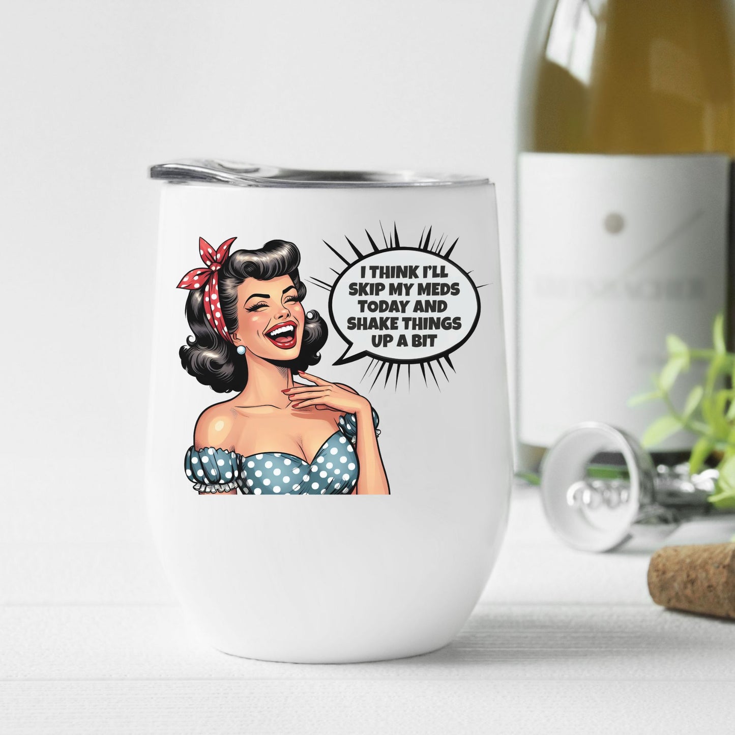 Skip My Meds Funny Wine Tumbler with vintage pin-up girl laughing and the text "I think I'll skip my meds today and shake things up a bit - Unleashed Whimsy