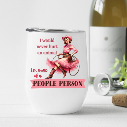 "I would never hurt an animal, I'm more of a People Person" Cowgirl Wine Tumbler with a cheeky pink cowgirl design - Unleashed Whimsy