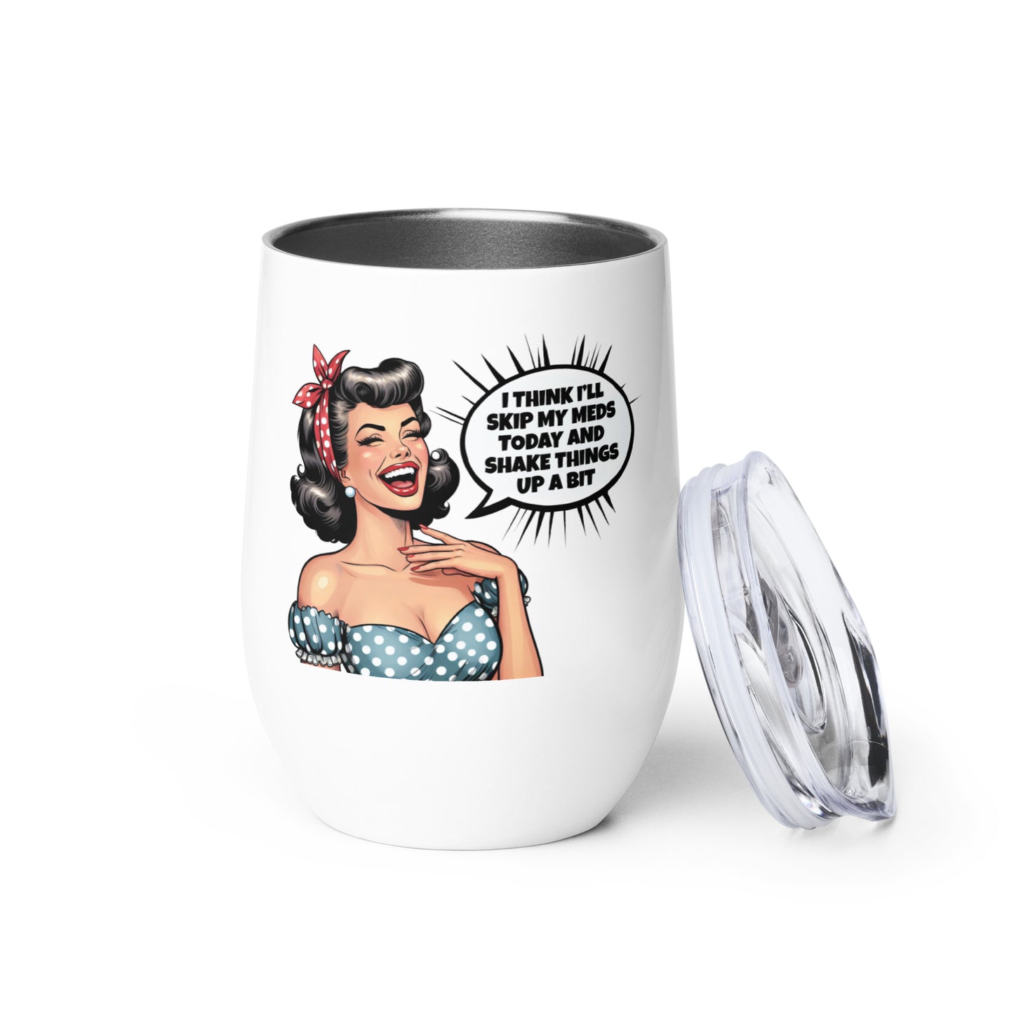 Skip My Meds Funny Wine Tumbler with vintage pin-up girl laughing and the text "I think I'll skip my meds today and shake things up a bit - Unleashed Whimsy